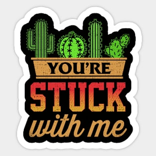 You're Stuck With Me Funny Cactus Shirt For Your Spouse Gift Sticker